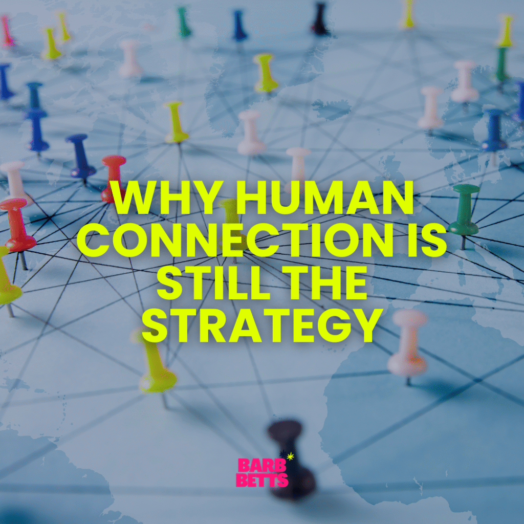 Human connection strategy graphic with colorful push pins on a world map and bold text overlay "WHY HUMAN CONNECTION IS STILL THE STRATEGY," featuring Barb Betts branding.