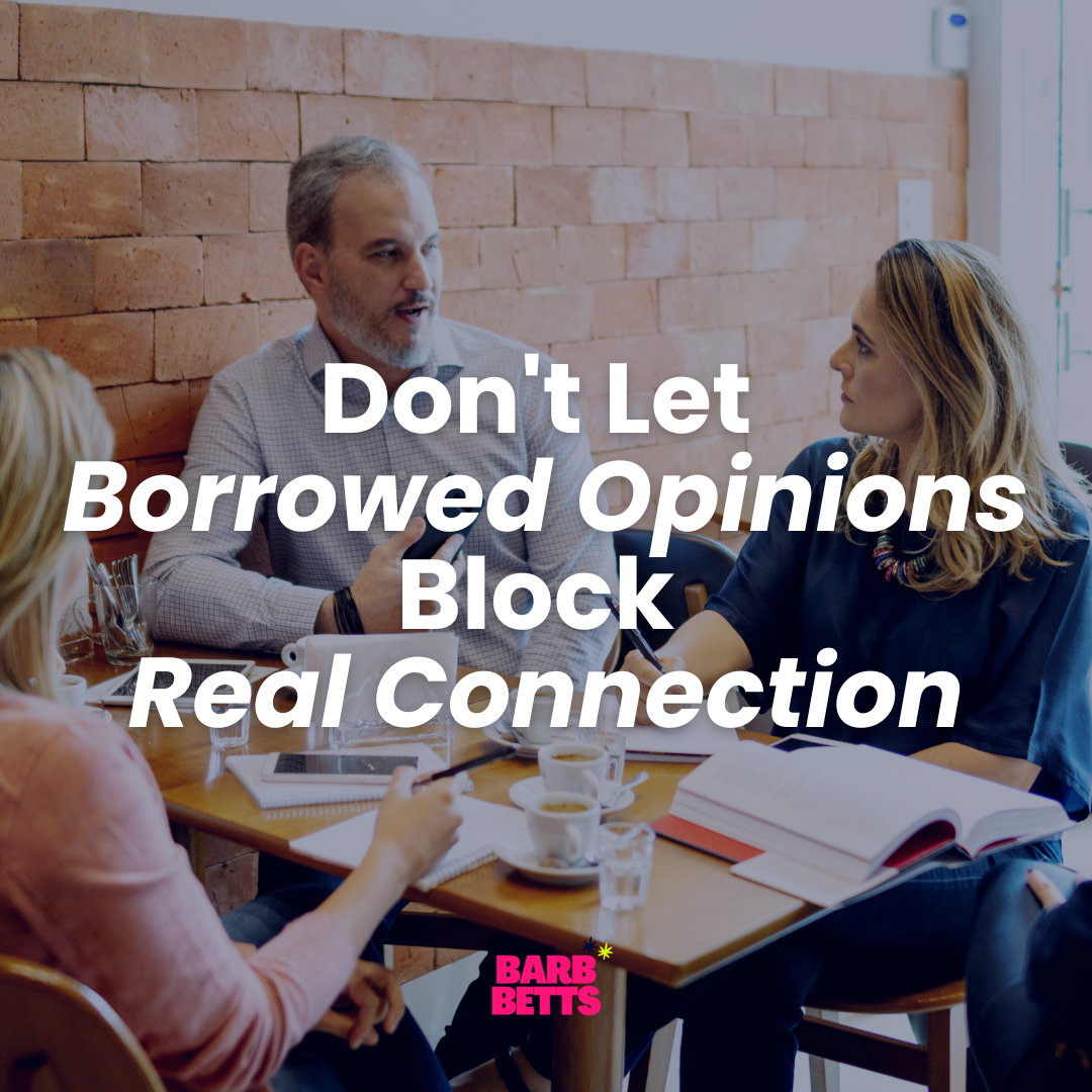building authentic relationships through real conversation without borrowed opinions