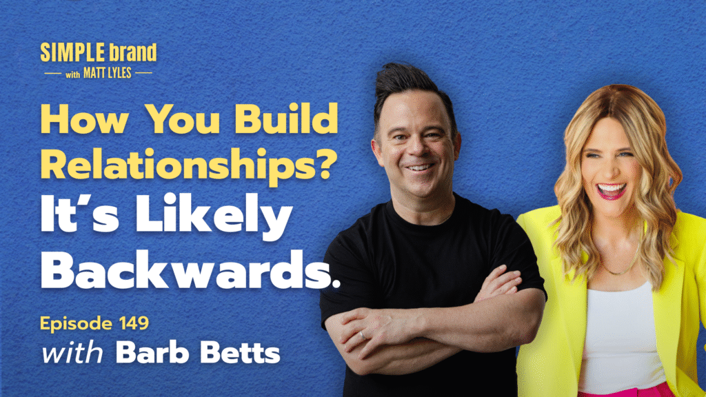 Barb Betts on the SIMPLE brand podcast with Matt Lyles discussing how to build stronger relationships